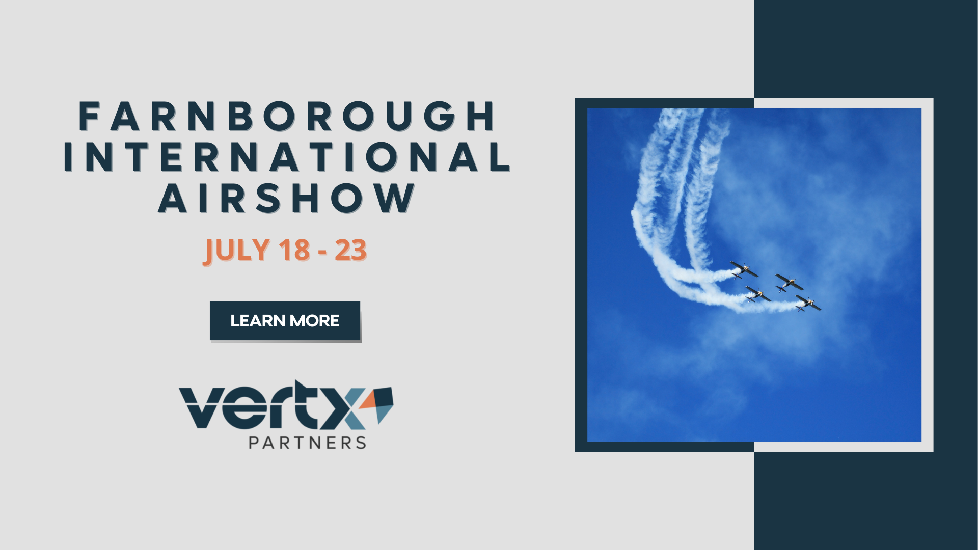 A graphic that says "Farnborough International Airshow" that is occurring July 18th through the 23rd. There is also an image containing 4 fighter jets flying with a blue sky in the background