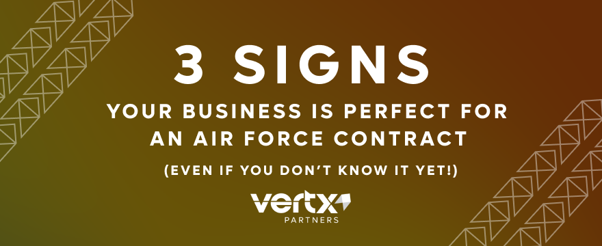 Image reading, "3 Signs Your Business is Perfect for an Air Force Contract (even if you don't know it yet!)"