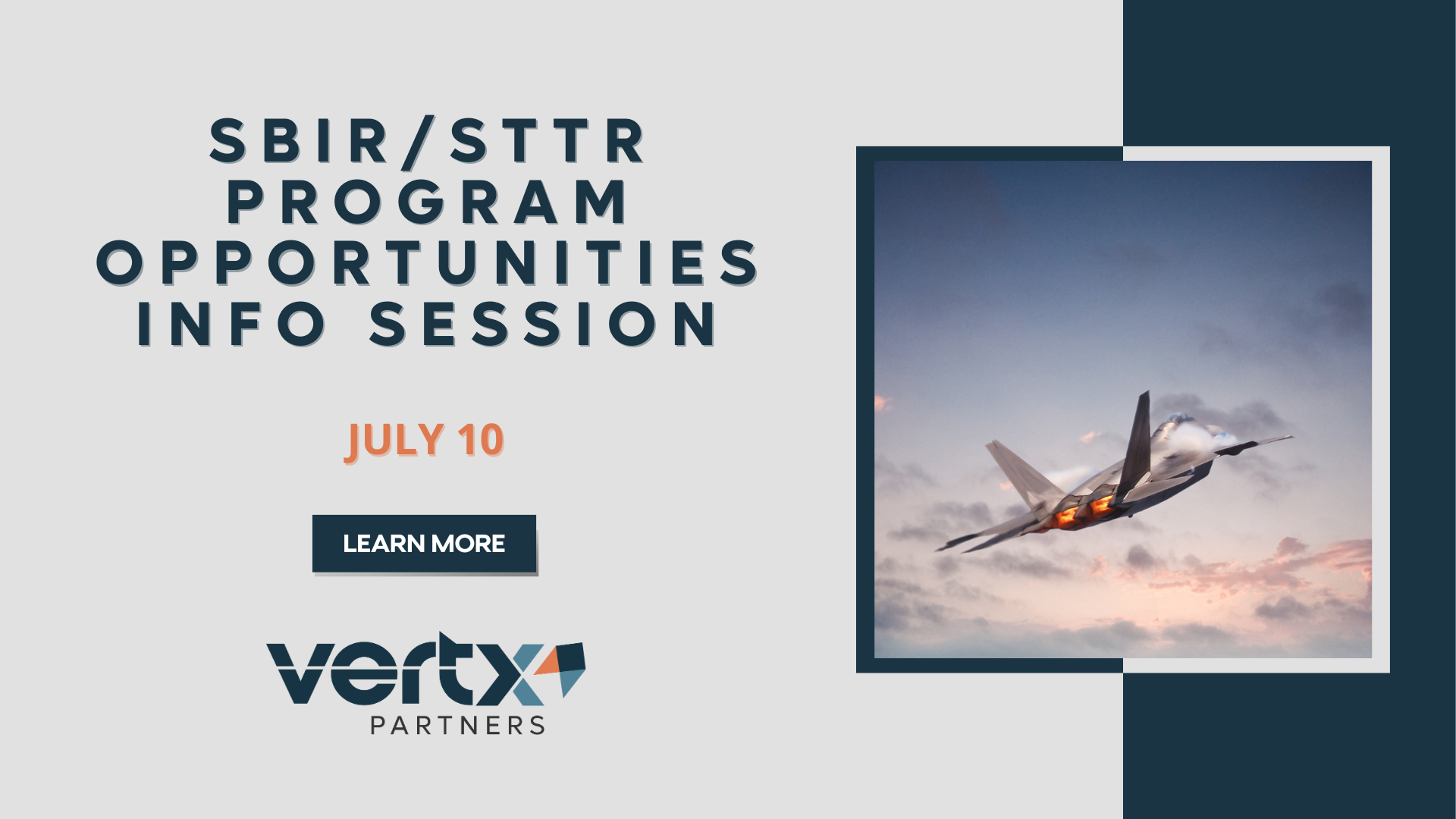 This graphic has the title "SBIR/STTR Program Opportunities Info Session" with the date July 10th under it and a photo of an F22 to the right of it.