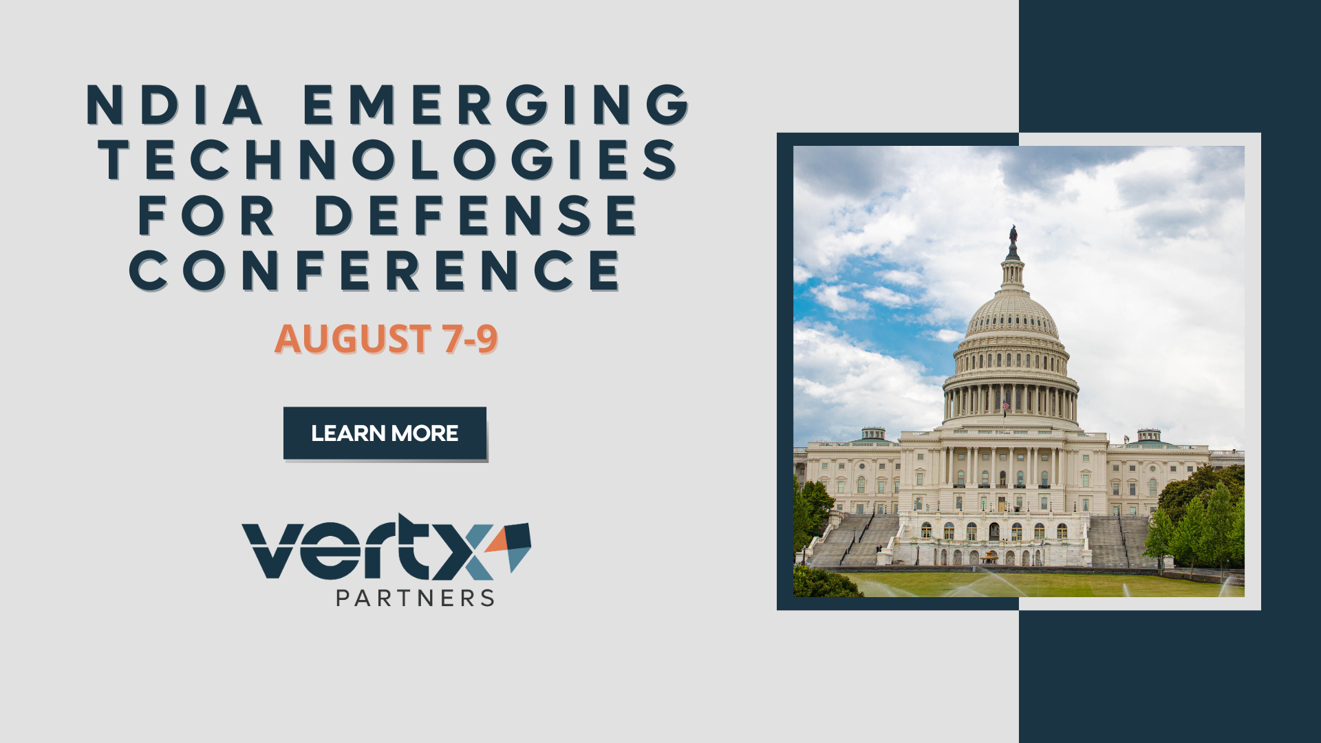 This Graphic has the title NDIA Emerging Technologies For Defense Conference & Exhibition with the date August 7-9 under it and a photo of the capital in washington dc to the right of the title and date.