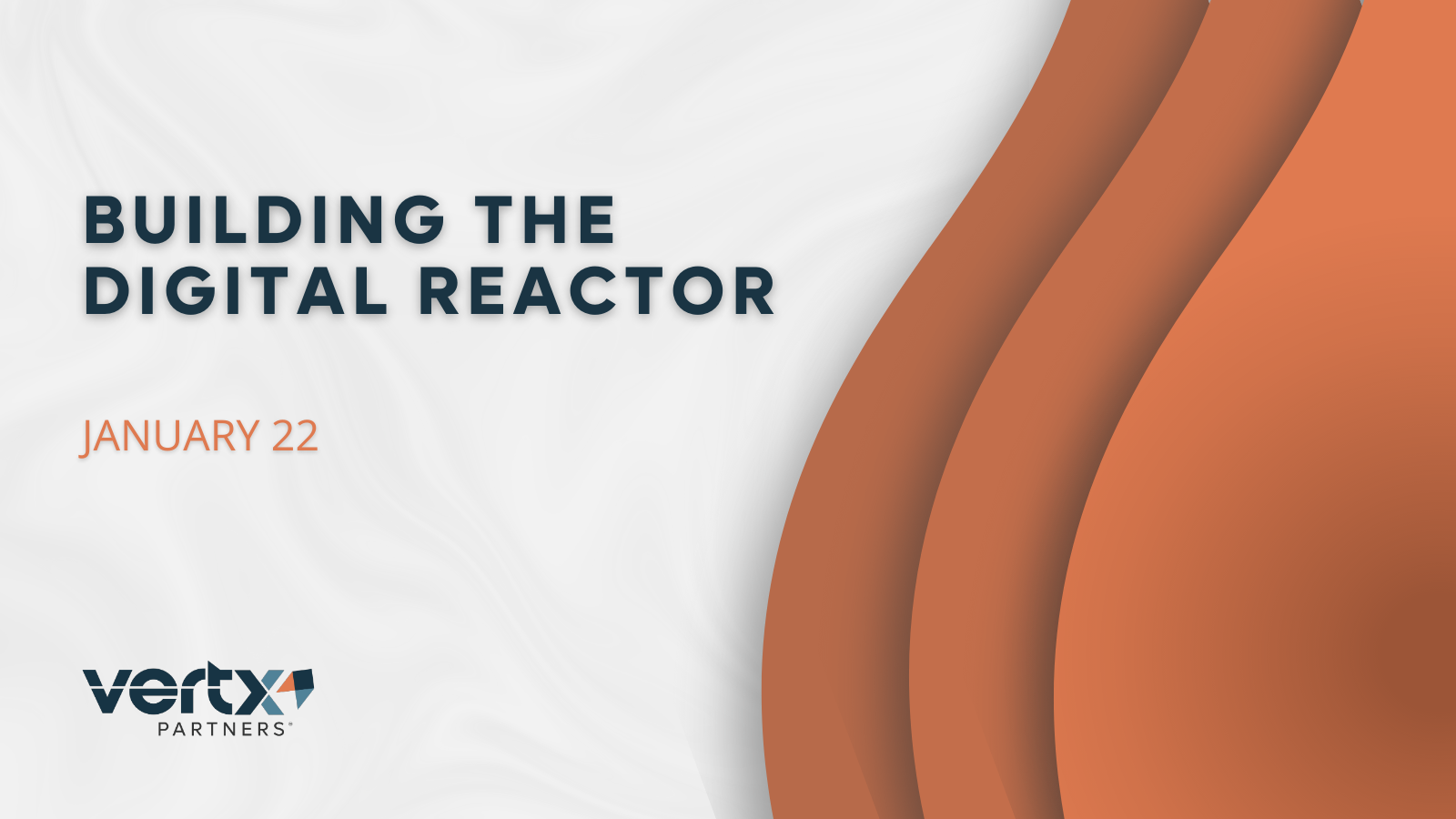 This graphic has the title Building the Digital Reactor with the date January 22 under it and 3 orange curves to the right of it