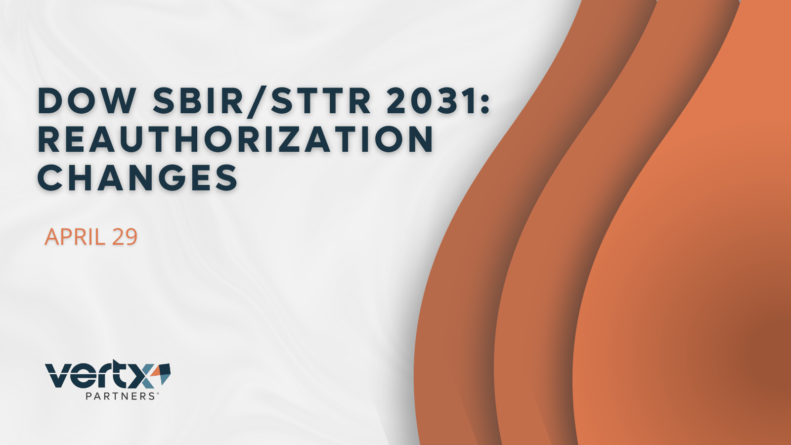 This graphic has the title DoW SBIR/STTR 2031: Reauthorization Changes and What It Means for You with the date april 29 under it and 3 orange curve lines to the right of it